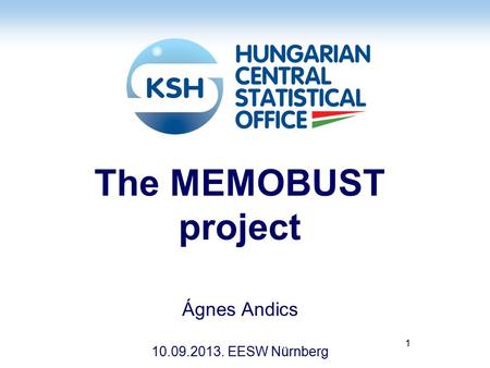The MEMOBUST project Ágnes Andics 10.09.2013. EESW Nürnberg 1.