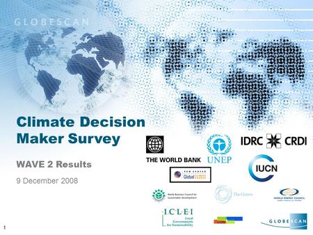 1 Climate Decision Maker Survey WAVE 2 Results 9 December 2008.