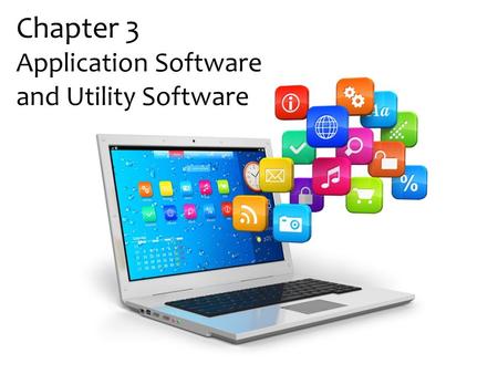 Chapter 3 Application Software and Utility Software.