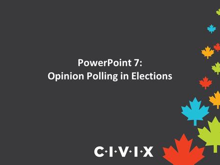 PowerPoint 7: Opinion Polling in Elections. Opening Discussion Have you ever taken part in a poll or survey? Were the results published or shared afterwards?