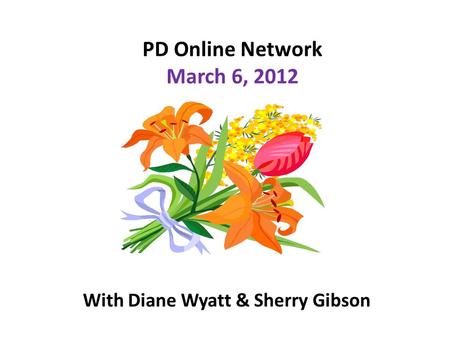 PD Online Network March 6, 2012 With Diane Wyatt & Sherry Gibson.