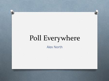 Poll Everywhere Alex North. Definition and Images O Poll Everywhere is an online audience poll that can be used over mobile devices, twitter, and online.