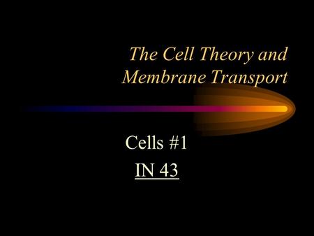 The Cell Theory and Membrane Transport Cells #1 IN 43.