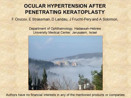 OCULAR HYPERTENSION AFTER PENETRATING KERATOPLASTY F Orucov, E Strassman, D Landau, J Frucht-Pery and A Solomon, Department of Ophthalmology, Hadassah-Hebrew.