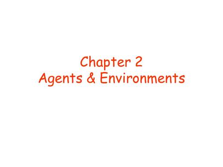Chapter 2 Agents & Environments. © D. Weld, D. Fox 2 Outline Agents and environments Rationality PEAS specification Environment types Agent types.