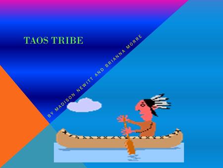 TAOS TRIBE BY MADISON NEWITT AND BRIANNA MORRE. MENS WORK Hunting animals such as deer Fishing for trout Making animal hides Leading secret religion groups.