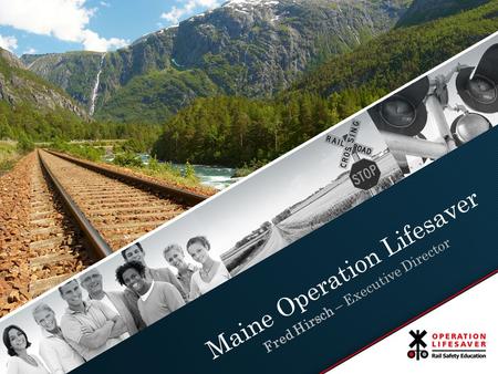 Fred Hirsch – Executive Director Maine Operation Lifesaver.