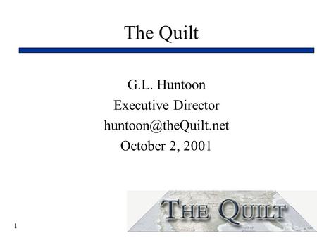 1 The Quilt G.L. Huntoon Executive Director October 2, 2001.