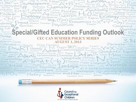 Special/Gifted Education Funding Outlook CEC CAN SUMMER POLICY SERIES AUGUST 1, 2013.