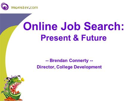 Online Job Search: Present & Future -- Brendan Connerty -- Director, College Development.