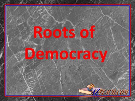 Roots of Democracy. Democracy means rule by the people. In the United States we have a democracy, but where did it come from? There are lots of civilizations.
