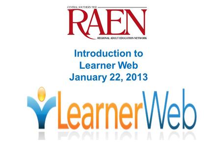 Introduction to Learner Web January 22, 2013. What Is the Learner Web? It is NOT just another distance learning system A research-inspired Learning Support.