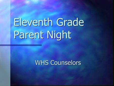 Eleventh Grade Parent Night WHS Counselors Counseling Services Social/EmotionalAcademicCollege/Career Ms. Sapienza.