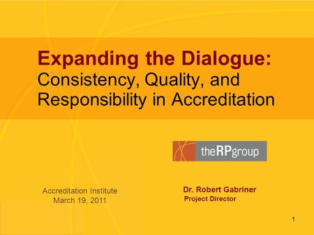 Expanding the Dialogue: Consistency, Quality, and Responsibility in Accreditation | 2010 | www.rpgroup.org 1 Expanding the Dialogue: Consistency, Quality,