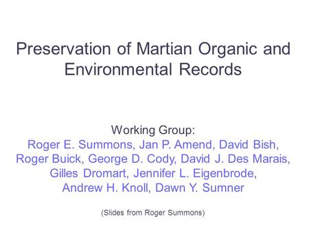 Preservation of Martian Organic and Environmental Records Working Group: Roger E. Summons, Jan P. Amend, David Bish, Roger Buick, George D. Cody, David.