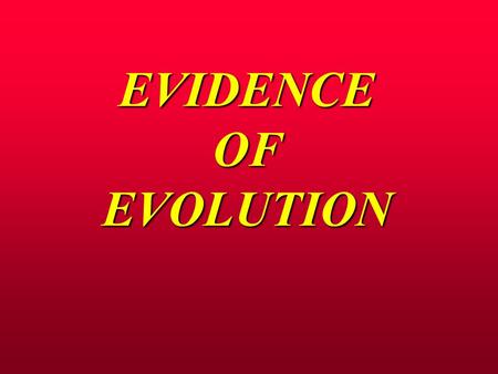 EVIDENCE OF EVOLUTION. I. THE FOSSIL RECORD Importance Provides the best proof of the history of life showing how extinct species have lead to today’s.