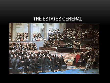 THE ESTATES GENERAL. BACKGROUND By 1787, France’s economy is in ruins for several reasons Lavish spending by Louis XVI and Marie Antoinette Poor taxing.