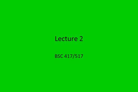 Lecture 2 BSC 417/517. Today’s class Course website Schedule & topics for rest of semester Software tools and introductions Basic system components and.