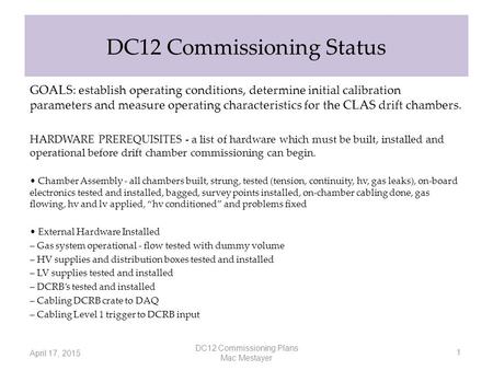 DC12 Commissioning Status GOALS: establish operating conditions, determine initial calibration parameters and measure operating characteristics for the.