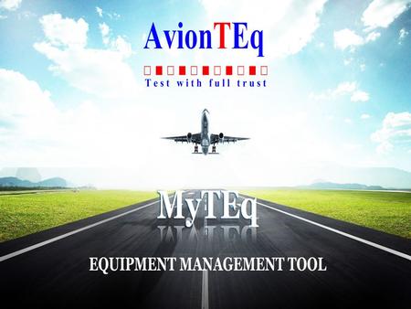 MyTEq provides organization and answers  Equipment availability and location  Equipment calibration status  Calibration certificate …FAA is here! 