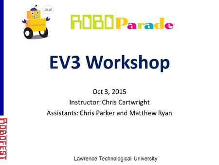 EV3 Workshop Oct 3, 2015 Instructor: Chris Cartwright