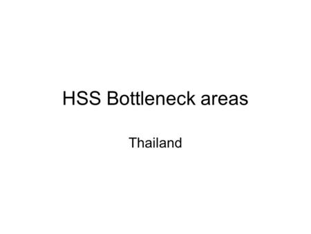 HSS Bottleneck areas Thailand. HIV Governance: Law on drugs (IDUs) Lack of representation in national and local levels Lack of participation or representation.