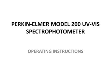 PERKIN-ELMER MODEL 200 UV-VIS SPECTROPHOTOMETER OPERATING INSTRUCTIONS.