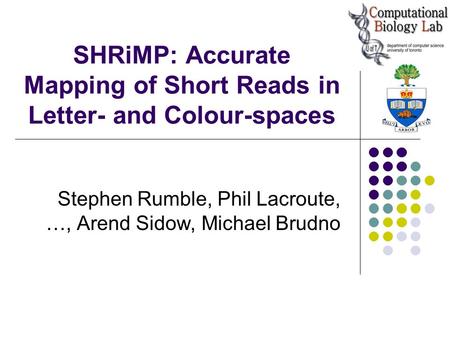 SHRiMP: Accurate Mapping of Short Reads in Letter- and Colour-spaces Stephen Rumble, Phil Lacroute, …, Arend Sidow, Michael Brudno.