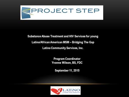 Substance Abuse Treatment and HIV Services for young Latino/African American MSM – Bridging The Gap Latino Community Services, Inc. Program Coordinator.