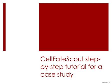 CellFateScout step- by-step tutorial for a case study Version 0.94.