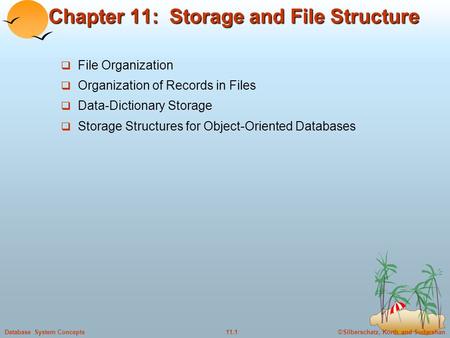 ©Silberschatz, Korth and Sudarshan11.1Database System Concepts Chapter 11: Storage and File Structure  File Organization  Organization of Records in.