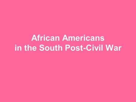 African Americans in the South Post-Civil War. Gains for Former Slaves 13 th Amendment 14 th Amendment 15 th Amendment Able to travel/leave Reunify with.