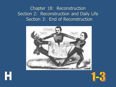 Chapter 18: Reconstruction Section 2: Reconstruction and Daily Life Section 3: End of Reconstruction 1-3.