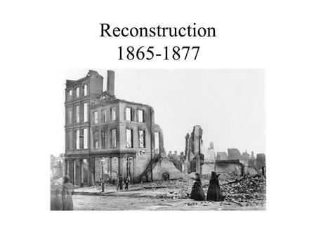 Reconstruction 1865-1877.