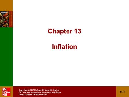 Copyright  2007 McGraw-Hill Australia Pty Ltd PPTs t/a Macroeconomics by Jackson and McIver Slides prepared by Muni Perumal 13-1 Chapter 13 Inflation.
