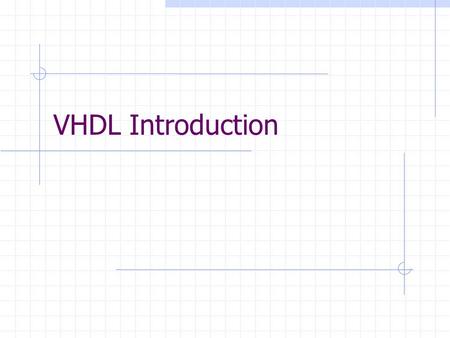 VHDL Introduction. V- VHSIC Very High Speed Integrated Circuit H- Hardware D- Description L- Language.