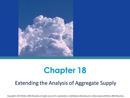 Chapter 18 Extending the Analysis of Aggregate Supply Copyright © 2015 McGraw-Hill Education. All rights reserved. No reproduction or distribution without.