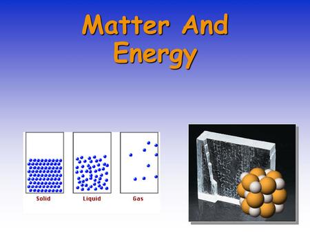 Matter And Energy. The Nature of Matter Chemists are interested in the nature of matter and how this is related to its atoms and molecules. GoldMercury.