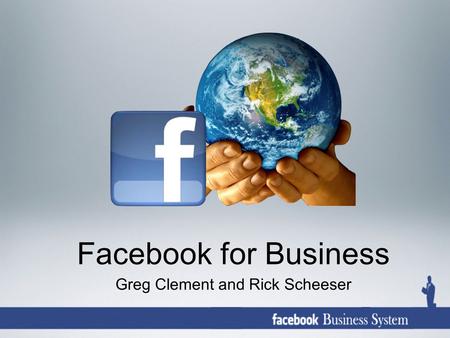 Facebook for Business Greg Clement and Rick Scheeser.