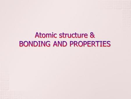 Properties Structure Processing Electronic level (subatomic) Atomic (molecular level, chemical composition) Crystal (arrangement of atoms or ions wrt.