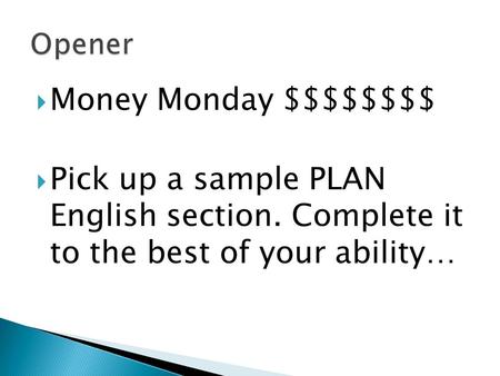  Money Monday $$$$$$$$  Pick up a sample PLAN English section. Complete it to the best of your ability…