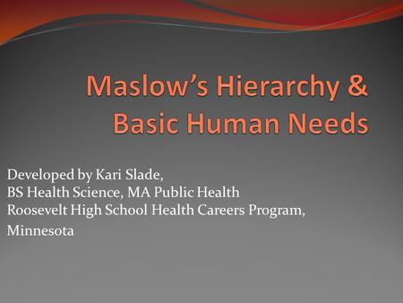 Developed by Kari Slade, BS Health Science, MA Public Health Roosevelt High School Health Careers Program, Minnesota.