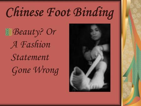 Chinese Foot Binding Beauty? Or A Fashion Statement Gone Wrong.