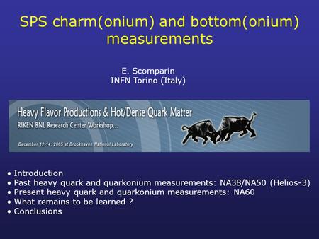 SPS charm(onium) and bottom(onium) measurements E. Scomparin INFN Torino (Italy) Introduction Past heavy quark and quarkonium measurements: NA38/NA50 (Helios-3)