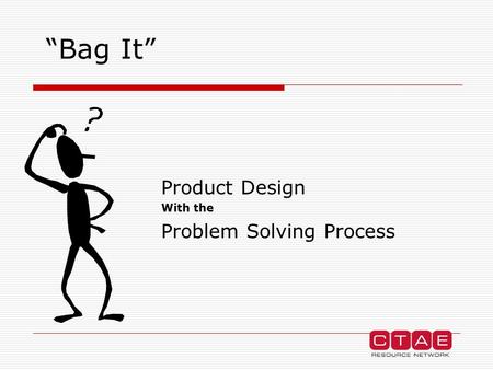 “Bag It” Product Design With the Problem Solving Process.