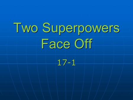 Two Superpowers Face Off 17-1. Capitalism vs Communism.