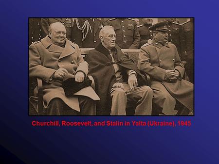 Churchill, Roosevelt, and Stalin in Yalta (Ukraine), 1945.
