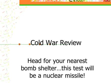 Cold War Review Head for your nearest bomb shelter…this test will be a nuclear missile!
