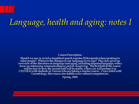 Language, health and aging: notes I Course Description: Should we use or avoid a simplified speech register (Elderspeak) when speaking to older people?