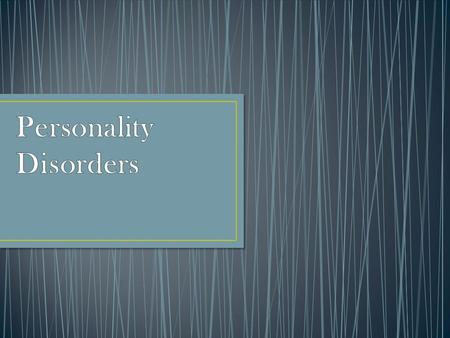 personality disorder: enduring patterns of perceiving, relating to and thinking about the environment and oneself.... that are inflexible and maladaptive.